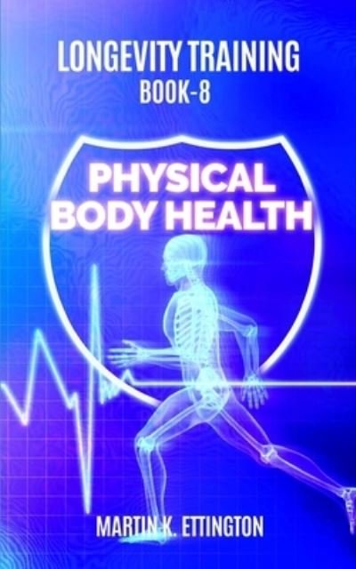 Cover for Martin K Ettington · Longevity Training Book 8-Physical Body Health (Pocketbok) (2018)