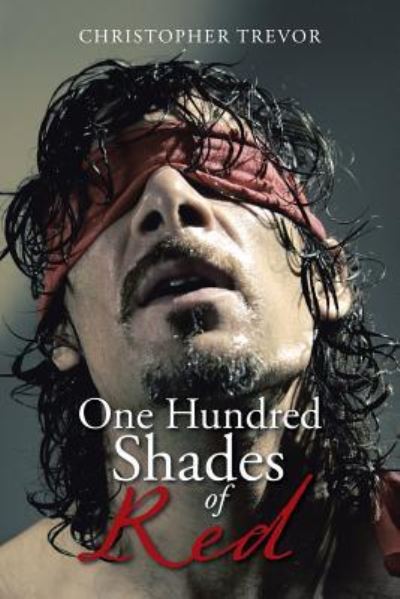 One Hundred Shades of Red - Christopher Trevor - Books - Xlibris Us - 9781796038408 - June 12, 2019