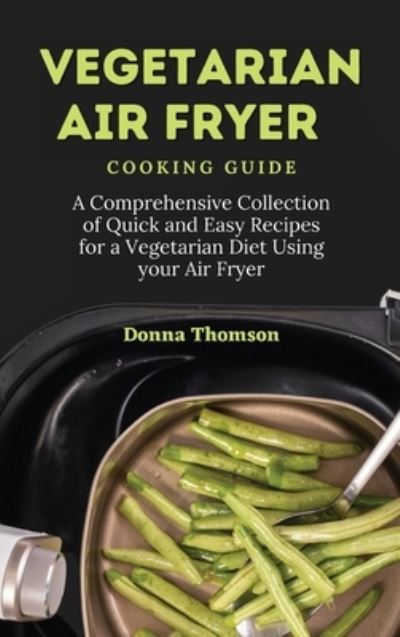 Cover for Donna Thomson · Vegetarian Air Fryer Cooking Guide (Hardcover Book) (2021)