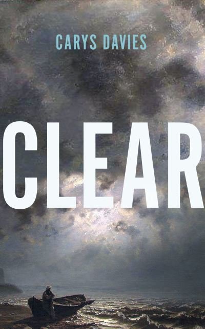 Cover for Carys Davies · Clear (Hardcover Book) (2024)