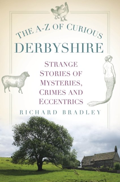 Cover for Richard Bradley · The A-Z of Curious Derbyshire: Strange Stories of Mysteries, Crimes and Eccentrics (Paperback Bog) (2023)