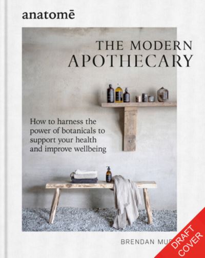 The Modern Apothecary: How to harness the power of botanicals to support your health and improve wellbeing - Brendan Murdock - Books - Octopus Publishing Group - 9781804191408 - January 18, 2024