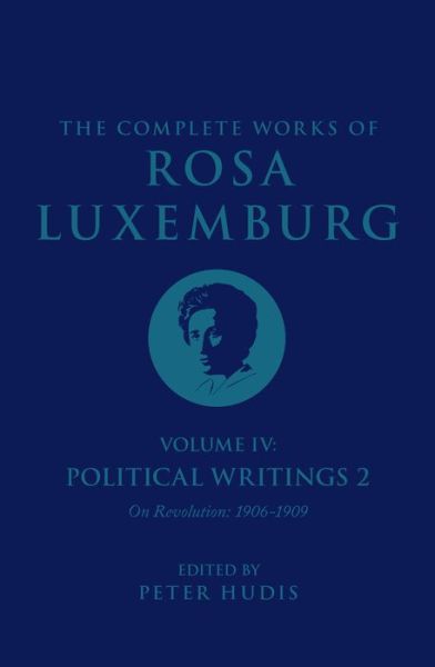 The Complete Works of Rosa Luxemburg Volume IV: Political Writings 2, On Revolution 1906-1909 - The Complete Works of Rosa Luxemburg - Rosa Luxemburg - Böcker - Verso Books - 9781804290408 - 8 augusti 2023