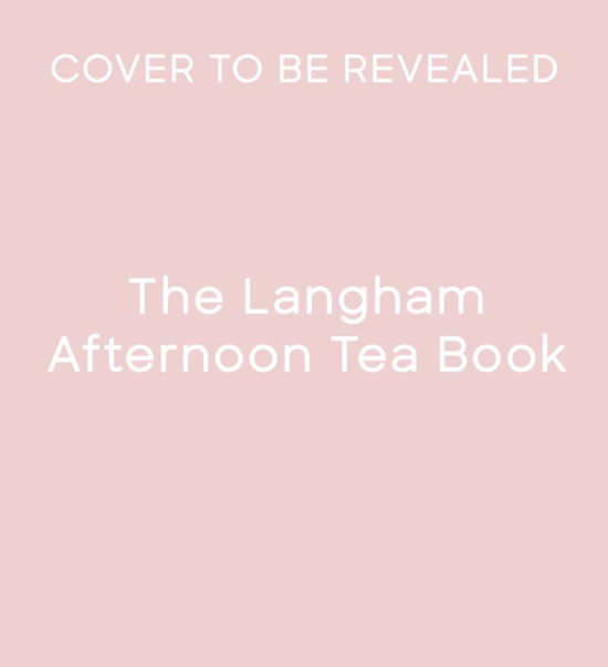 Cover for The Langham · The Langham Afternoon Tea Book (Hardcover Book) (2026)