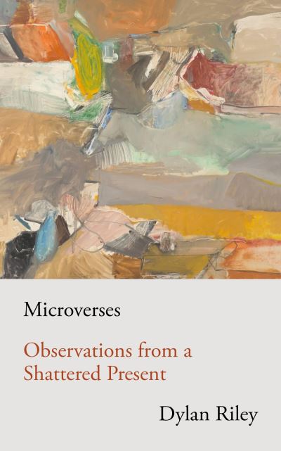 Cover for Dylan Riley · Microverses: Observations from a Shattered Present (Paperback Book) (2022)
