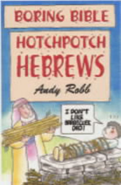 Boring Bible Series 1: Hotchpotch Hebrews - Andy Robb - Boeken - Collective Ink - 9781842980408 - 4 december 2003