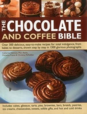 Cover for Catherine Atkinson · The Chocolate and Coffee Bible: Over 300 Delicious, Easy to Make Recipes for Total Indulgence, from Bakes to Desserts, Shown Step by Step in 1300 Glorious Photographs (Hardcover Book) (2013)