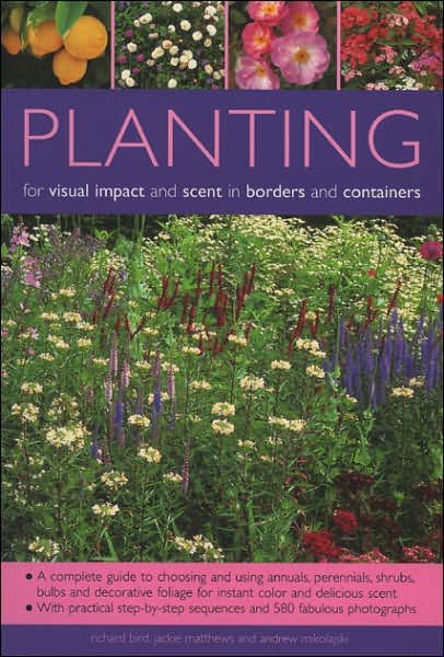 Cover for Richard Bird · Planting for Visual Impact and Scent in Borders and Containers: A Complete Guide to Choosing and Using Annuals, Perennials, Shrubs, Bulbs and Decorative Foliage, with Practical Step-by-Step Sequences and 580 Fabulous Photographs (Pocketbok) (2006)