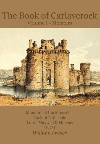 Cover for William Fraser · The Book of Carlaverock Volume I - Memoirs of the Maxwells, Earls of Nithsdale, Lords Maxwell &amp; Herries (1873) (Pocketbok) (2013)