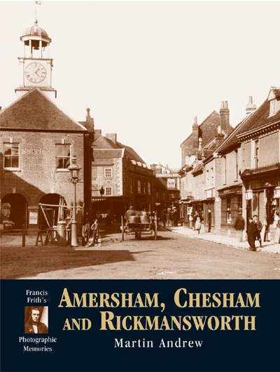 Amersham, Chesham and Rickmansworth: Photographic Memories - Photographic Memories - Martin Andrew - Kirjat - Frith Book Company Ltd. - 9781859373408 - torstai 25. lokakuuta 2001