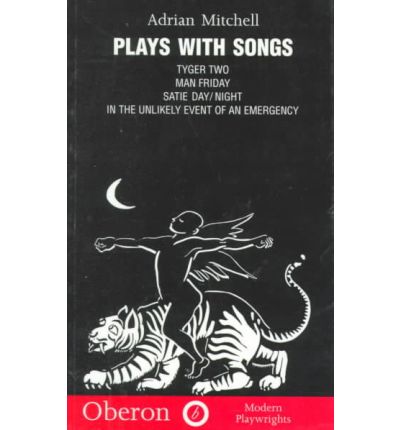 Cover for Adrian Mitchell · Mitchell: Plays with Songs: Tyger Two; Satie-Day / Night; Man Friday; In the Unlikely Event of an Emergency - Oberon Modern Playwrights (Paperback Book) (2005)