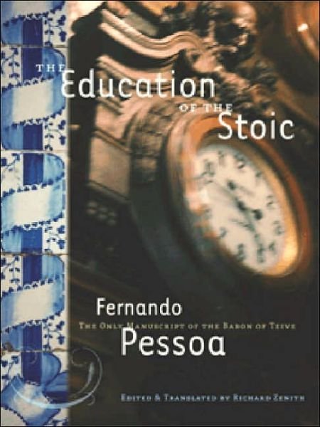 The Education Of The Stoic: The Only Manuscript of the Baron of Teive - Fernando Pessoa - Bøger - Exact Change,U.S. - 9781878972408 - 2. november 2004