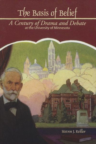 Cover for Steven J. Keillor · The Basis of Belief: A Century of Drama and Debate at the University of Minnesota (Taschenbuch) (2008)