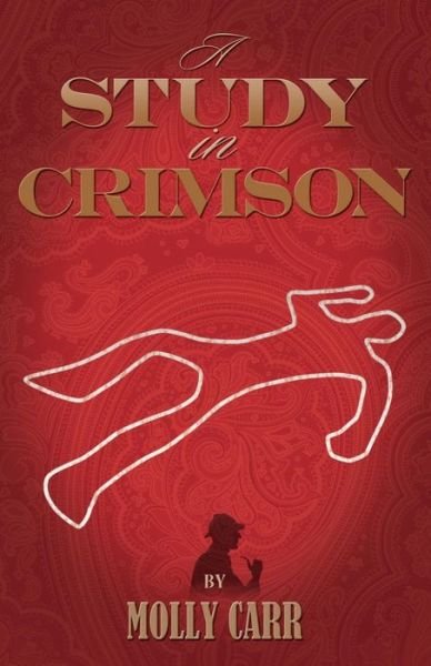 Cover for Molly Carr · A Study in Crimson - the Further Adventures of Mrs. Watson and Mrs. St Clair Co-founders of the Watson Fanshaw Detective Agency - with a Supporting Cast Including Sherlock Holmes and Dr.Watson (Paperback Book) (2010)
