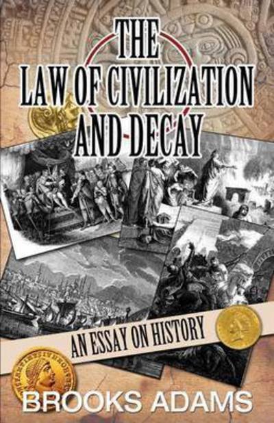 Cover for Brooks Adams · The Law of Civilization and Decay: An Essay on History (Paperback Book) (2016)