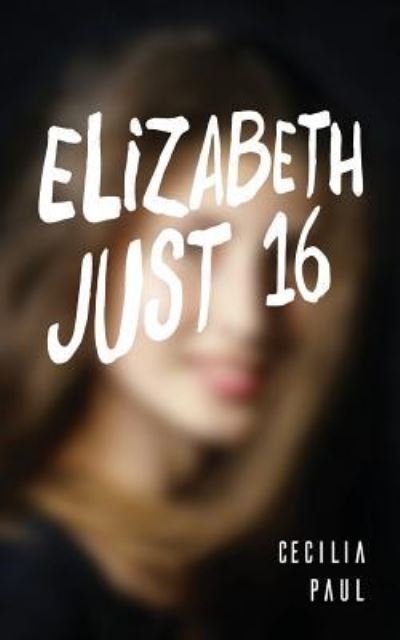 Cover for Cecilia Paul · Elizabeth, Just Sixteen (Paperback Book) (2016)
