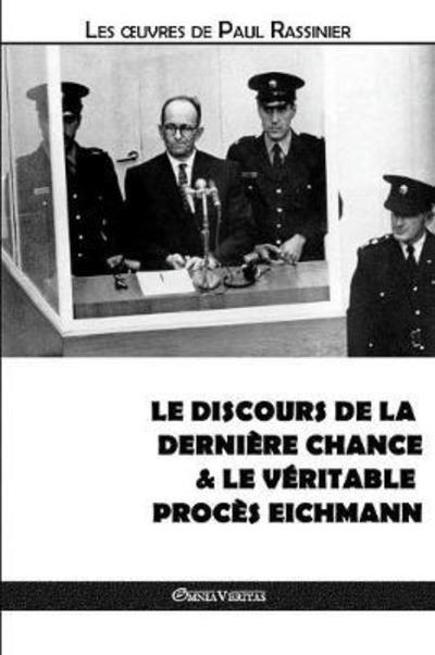 Cover for Paul Rassinier · Le Discours de la DerniÃ¯Â¿Â½re Chance &amp; Le VÃ¯Â¿Â½ritable ProcÃ¯Â¿Â½s Eichmann - Oeuvres de Paul Rassinier (Paperback Book) (2018)