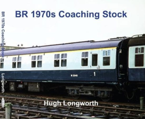 Cover for Hugh Longworth · BR 1970s Coaching Stock (Hardcover Book) (2023)