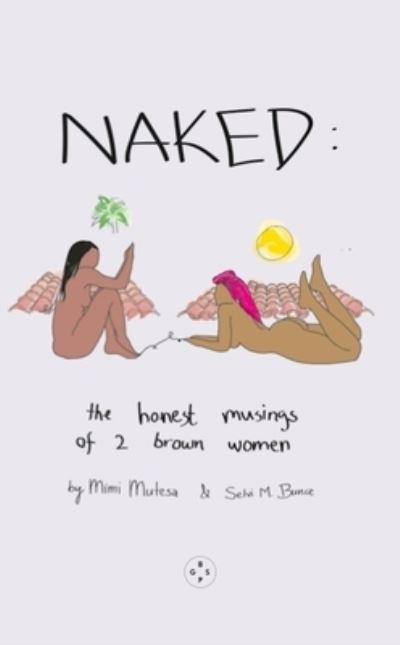 NAKED: The Honest Musings of 2 Brown Women - Mimi Mutesa - Książki - Eyewear Publishing - 9781915406408 - 25 kwietnia 2023