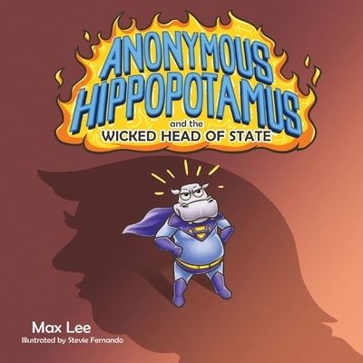 Cover for Max Lee · Anonymous Hippopotamus and the Wicked Head of State (Paperback Book) (2022)