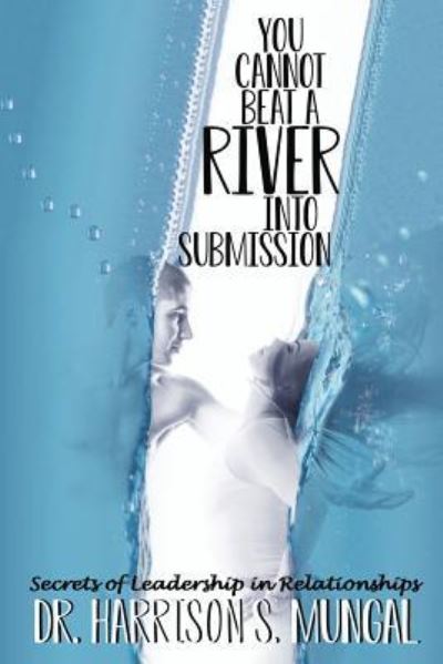 Cover for Harrison S Mungal · You Cannot Beat a River Into Submission (Paperback Book) (2019)