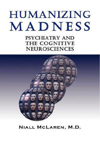 Cover for Niall Mclaren M.d. · Humanizing Madness: Psychiatry and the Cognitive Neurosciences (Gebundenes Buch) (2007)