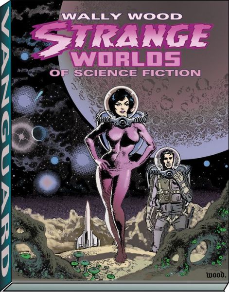 Cover for Wallace Wood · Wally Wood: Strange Worlds of Science Fiction - Vanguard Wallace Wood Classics (Hardcover Book) (2012)