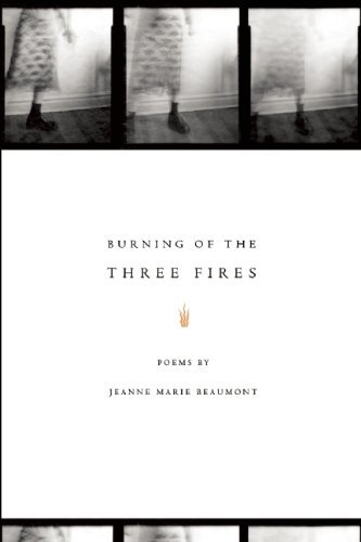 Cover for Jeanne Marie Beaumont · Burning of the Three Fires - American Poets Continuum (Pocketbok) (2010)