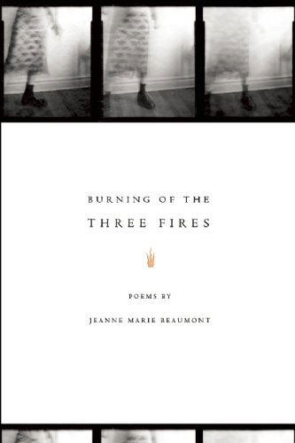 Burning of the Three Fires - American Poets Continuum - Jeanne Marie Beaumont - Books - BOA Editions, Limited - 9781934414408 - September 16, 2010