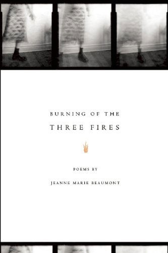 Burning of the Three Fires - American Poets Continuum - Jeanne Marie Beaumont - Livros - BOA Editions, Limited - 9781934414408 - 16 de setembro de 2010