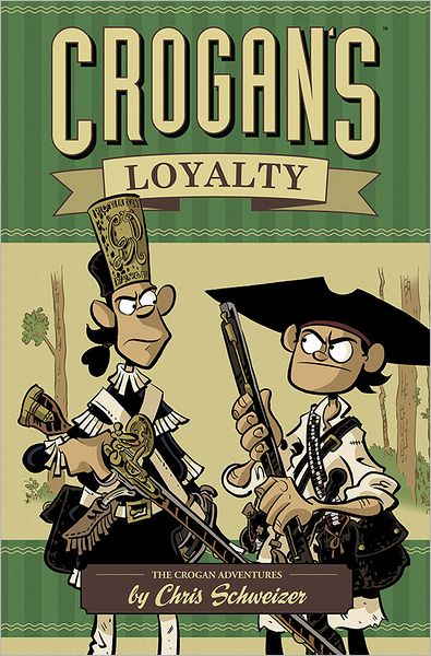 Cover for Chris Schweizer · Crogan's Loyalty - CROGAN ADVENTURES HC (ONI PRESS SERIES) (Gebundenes Buch) (2012)