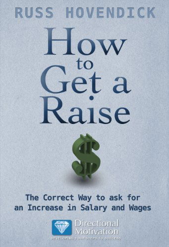 Cover for Russ Hovendick · How to Get a Raise: the Correct Way to Ask for an Increase in Salary and Wages (Directional Motivation Book Series) (Paperback Book) (2012)