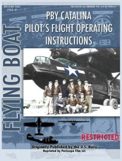 Pby Catalina Pilot's Flight Operating Instructions - United States Navy - Książki - Periscope Film LLC - 9781940453408 - 1 lutego 2010