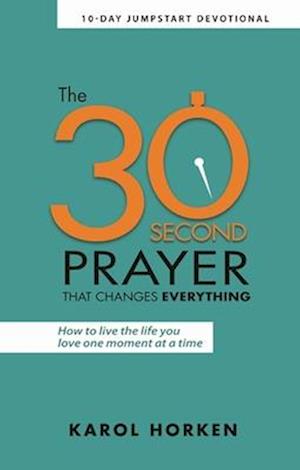 Cover for Karol Horken · 30-Second Prayer That Changes Everything (Book) (2019)