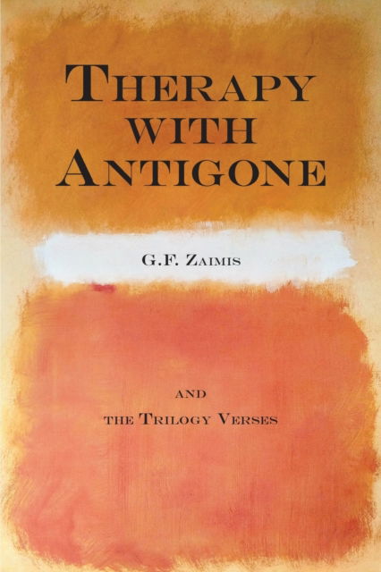 Cover for G F Zaimis · Therapy With Antigone: &amp; The Trilogy Verses (Paperback Book) (2017)