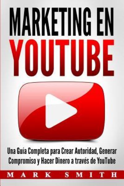 Marketing en YouTube - Mark Smith - Książki - Guy Saloniki - 9781951103408 - 6 lipca 2019