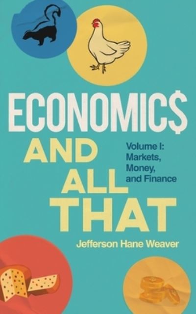 Cover for Jefferson Hane Weaver · Economics and All That: Volume 1: Markets, Money, and Finance - Economics and All That (Paperback Book) [Markets, Money, and Finance edition] (2022)