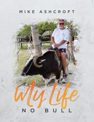 Cover for Mike Ashcroft · My Life - No Bull (Book) (2022)