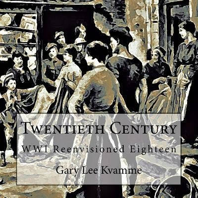 Twentieth Century - Gary Lee Kvamme - Kirjat - Createspace Independent Publishing Platf - 9781976359408 - keskiviikko 13. syyskuuta 2017