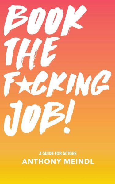 Cover for Anthony Meindl · Book The Fucking Job! (Paperback Book) (2016)