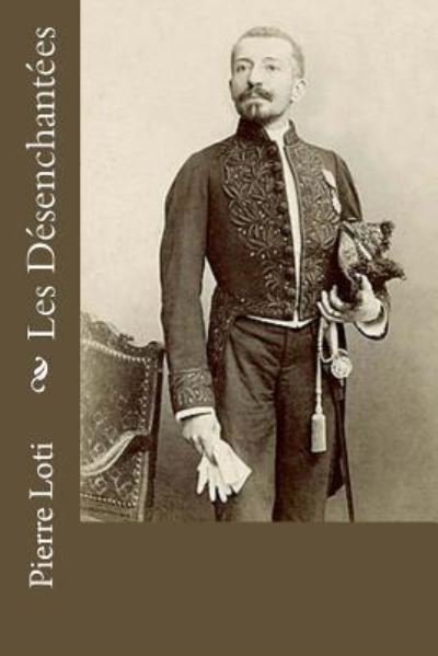 Cover for Pierre Loti · Les Desenchantees (Taschenbuch) (2017)