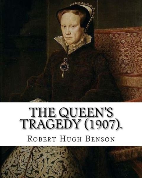 Cover for Msgr Robert Hugh Benson · The queen's tragedy (1907). By (Paperback Book) (2017)