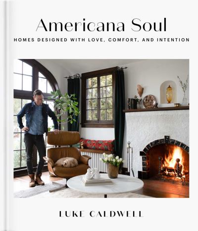 Cover for Luke Caldwell · Americana Soul: Homes Designed with Love, Comfort, and Intention (Hardcover Book) (2022)