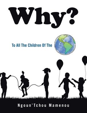 Why? - Ngoun'Tchou Mamenou - Boeken - Balboa Press - 9781982260408 - 5 januari 2021