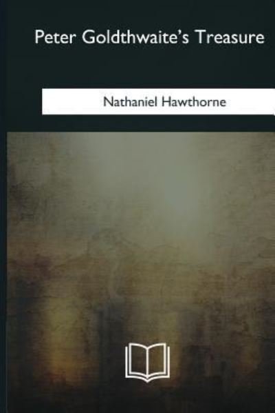 Cover for Nathaniel Hawthorne · Peter Goldthwaite's Treasure (Paperback Bog) (2018)