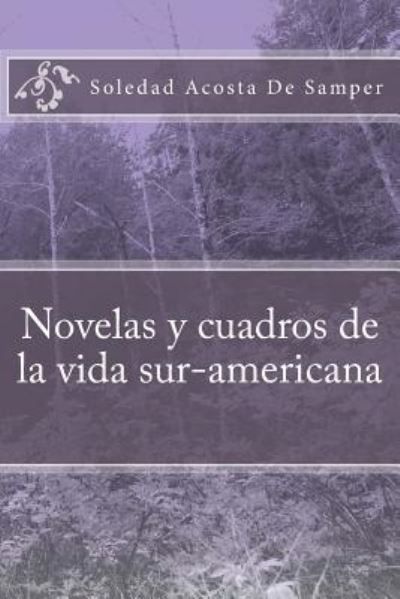 Cover for Soledad Acosta De Samper · Novelas y cuadros de la vida sur-americana (Pocketbok) (2018)