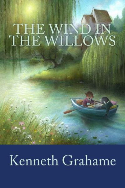 The Wind in the Willows - Kenneth Grahame - Libros - Createspace Independent Publishing Platf - 9781986697408 - 20 de marzo de 2018