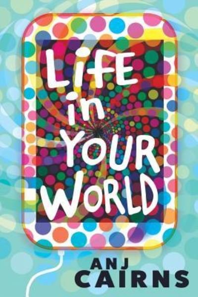 Cover for Anj Cairns · Life in Your World (Paperback Bog) (2017)