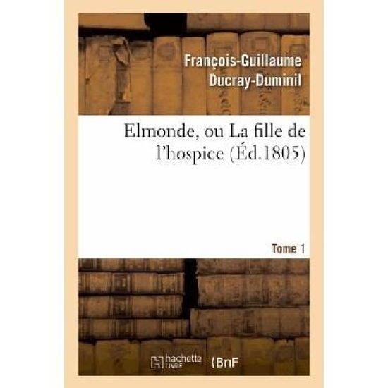 Cover for Ducray-duminil-f-g · Elmonde, Ou La Fille De L'hospice. T. 1 (Paperback Book) (2013)