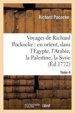 Cover for Pococke-r · Voyages De Richard Pockocke: en Orient, Dans L'egypte, L'arabie, La Palestine, La Syrie. T. 4 (Pocketbok) (2022)
